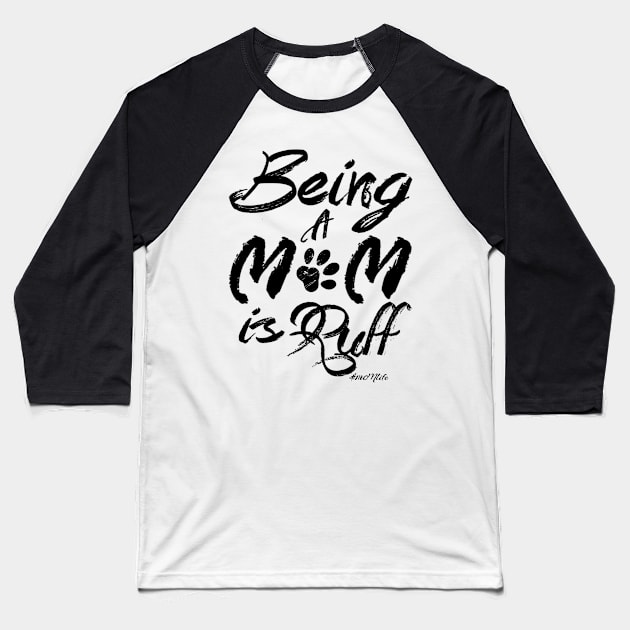 #MOMlife - Being A Mom Is Ruff Baseball T-Shirt by Vitalitee